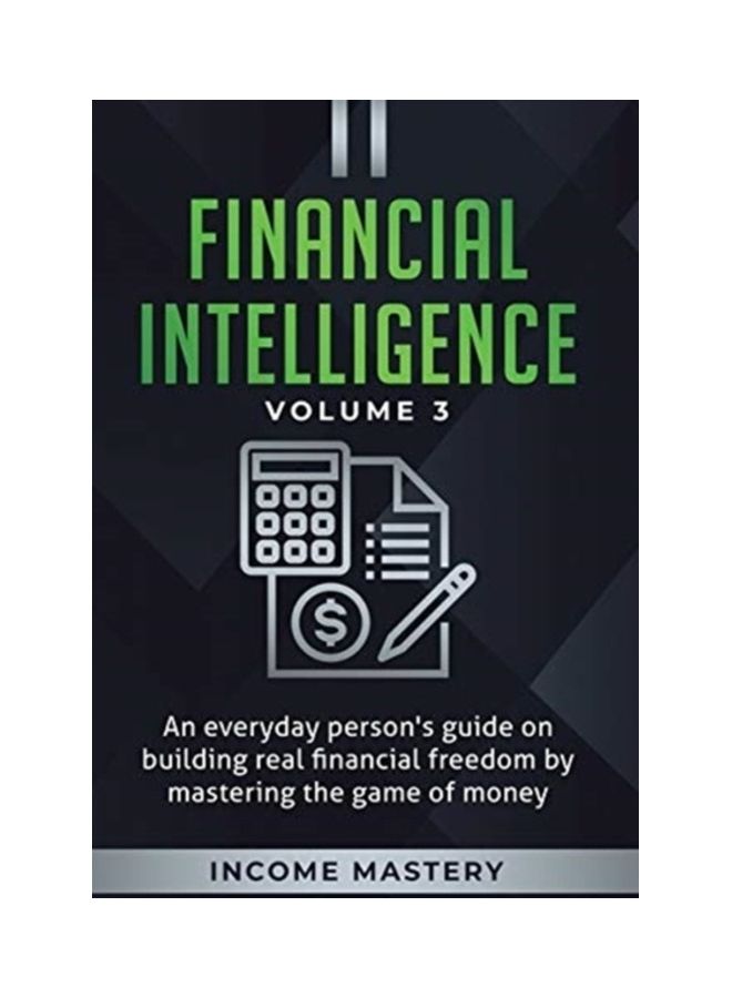 Financial Intelligence: An Everyday Person's Guide On Building Real Financial Freedom By Mastering The Game Of Money, Volume 3 Hardcover English 