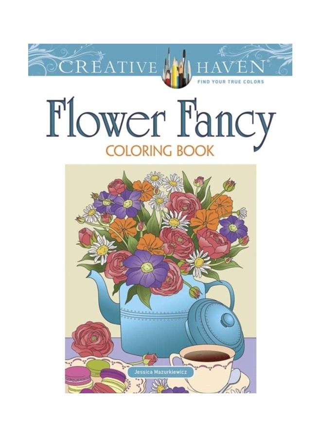 Creative Haven Flower Fancy Coloring Book Paperback English by Jessica Mazurkiewicz - 43972 