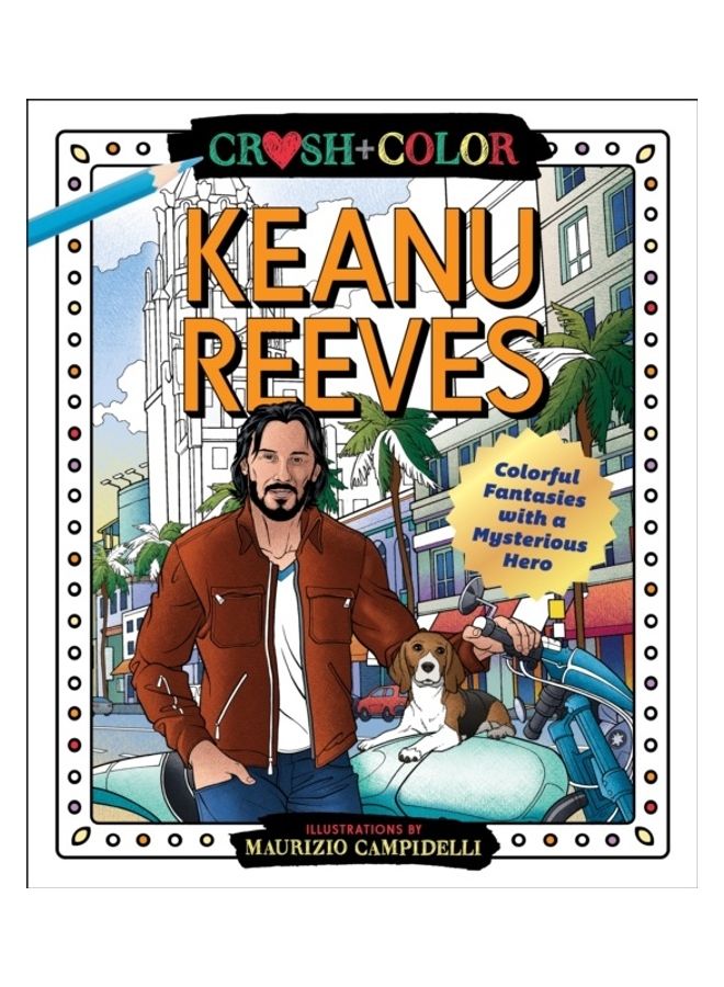 Crush And Color: Keanu Reeves: Colorful Fantasies With A Mysterious Hero Paperback English by Maurizio Campidelli