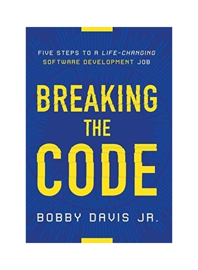 Breaking The Code: Five Steps To A Life-Changing Software Development Job Hardcover English by Jr. Bobby Davis