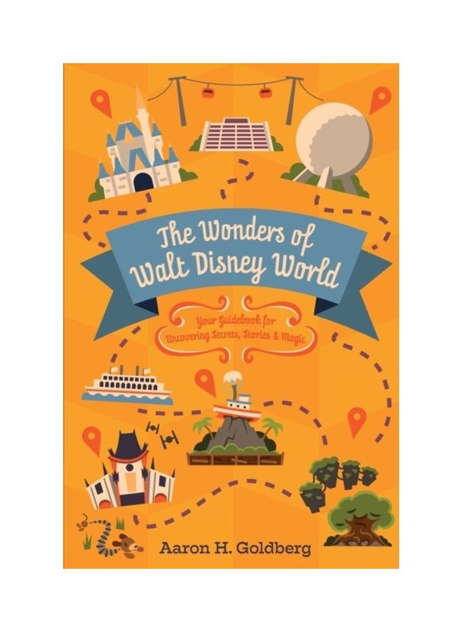 The Wonders Of Walt Disney World: Your Guidebook For Uncovering Secrets, Stories And Magic Paperback English by Aaron Goldberg