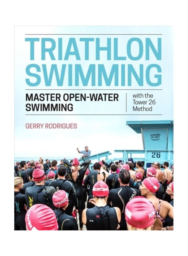 Triathlon Swimming: Master Open-Water Swimming With The Tower 26 Method Paperback English by Gerry Rodrigues - 44077 