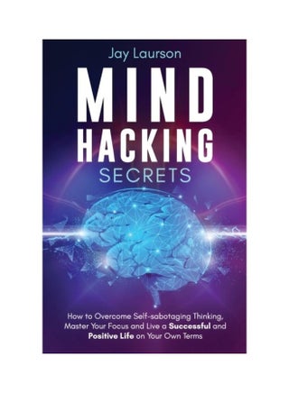 Mind Hacking Secrets: How To Overcome Self-Sabotaging Thinking, Master Your Focus And Live A Successful And Positive Life On Your Own Terms paperback english - v1611986510/N42129893A_1