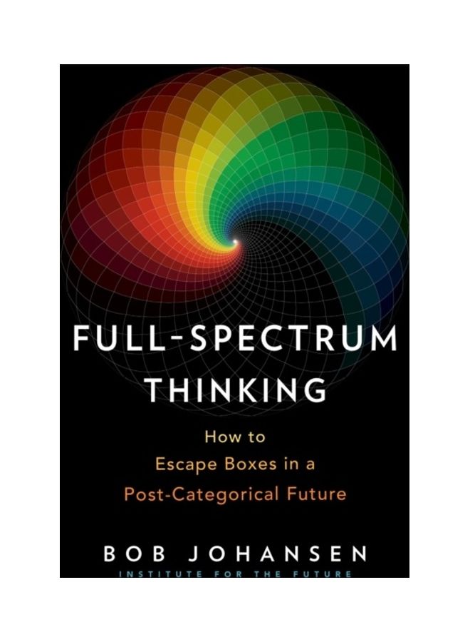 Full-Spectrum Thinking: How To Escape Boxes In A Post-Categorical Future hardcover english 