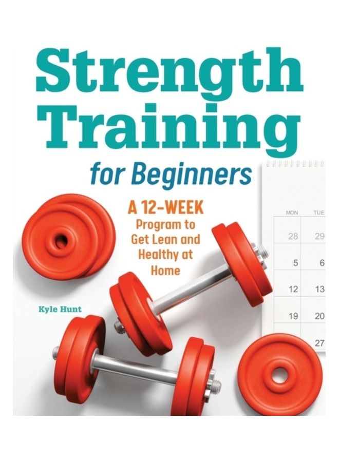 Strength Training For Beginners: A 12-Week Program To Get Lean And Healthy At Home paperback english