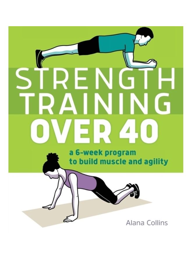 Strength Training Over 40: A 6-Week Program To Build Muscle And Agility Paperback English by Alana Collins - 44012 