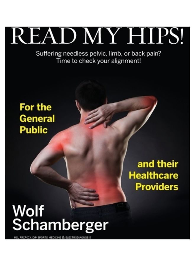 Read My Hips!: Suffering Needless Pelvic, Limb, Or Back Pain? Time To Check Your Alignment! paperback english 
