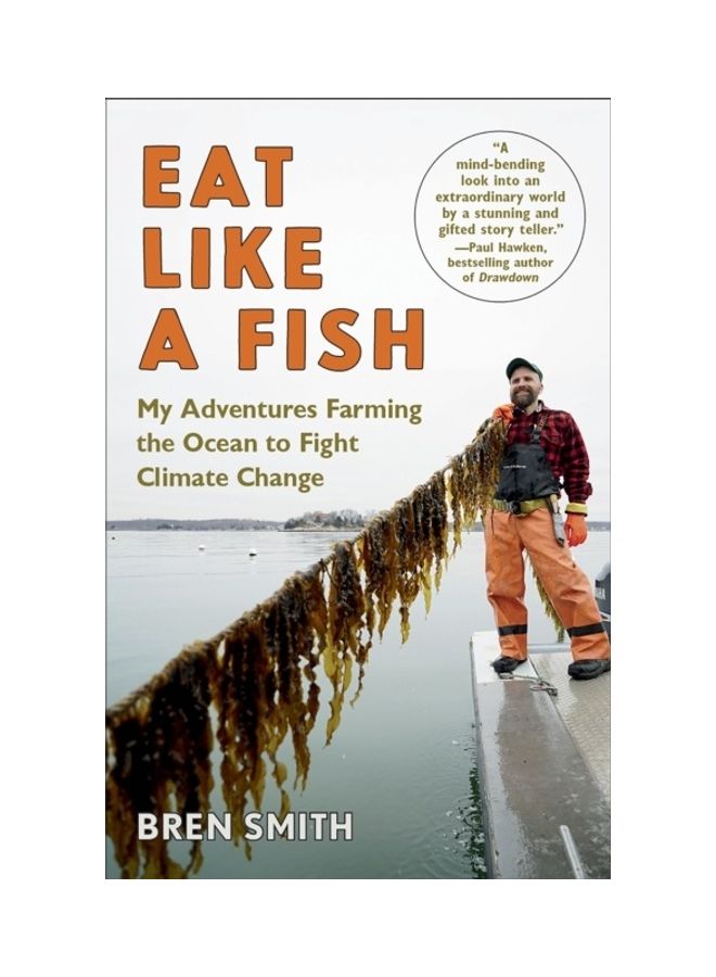 Eat Like A Fish: My Adventures Farming The Ocean To Fight Climate Change Paperback English by Bren Smith - 43917 