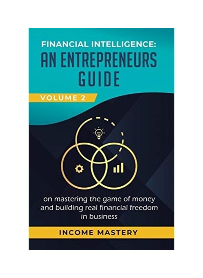 Financial Intelligence: An Entrepreneurs Guide On Mastering The Game Of Money And Building Real Financial Freedom In Business, Volume 2 Hardcover English 