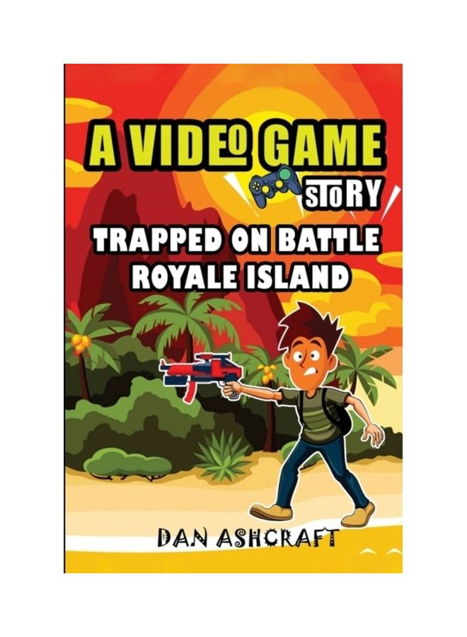A Video Game Story: Trapped On Battle Royale Island (Video Game Novels For Kids) Paperback English by Dan Ashcraft 