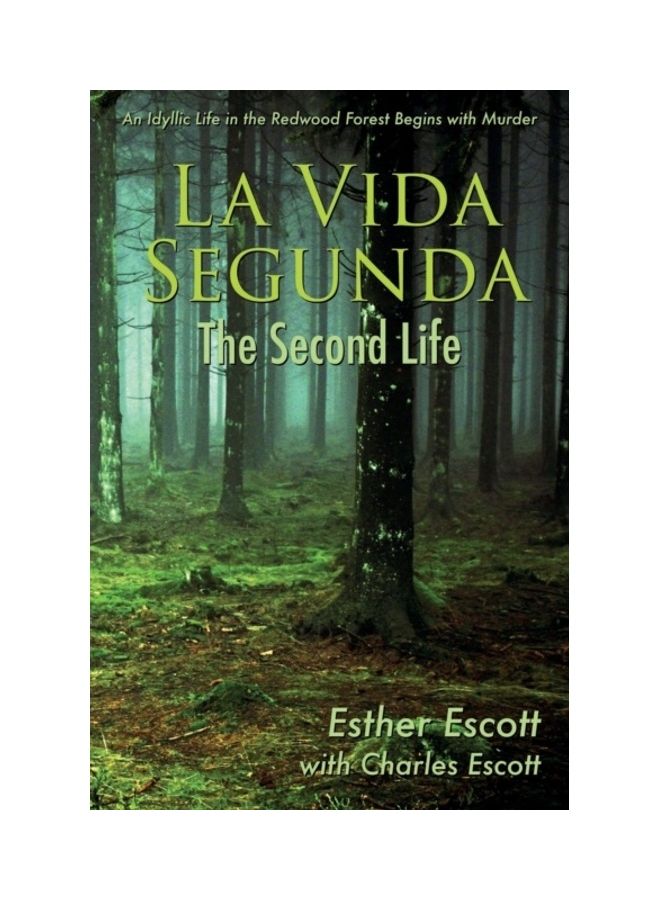 La Vida Segunda: The Second Life: An Idyllic Life In The Redwood Forest Begins With Murder Paperback English by Esther Escott