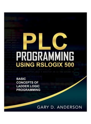 PLC Programming Using Rslogix 500: Basic Concepts Of Ladder Logic Programming Paperback English by Gary Anderson - v1611987178/N42122565A_1