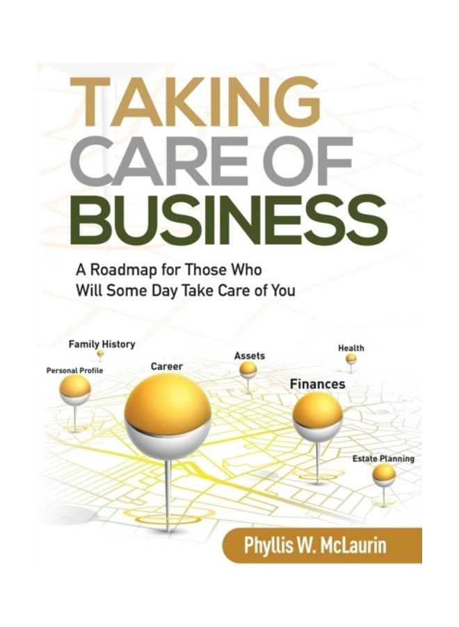 Taking Care Of Business: A Roadmap For Those Who Will Some Day Take Care Of You paperback english