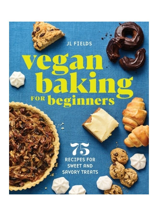 Vegan Baking For Beginners: 75 Recipes For Sweet And Savory Treats paperback english 