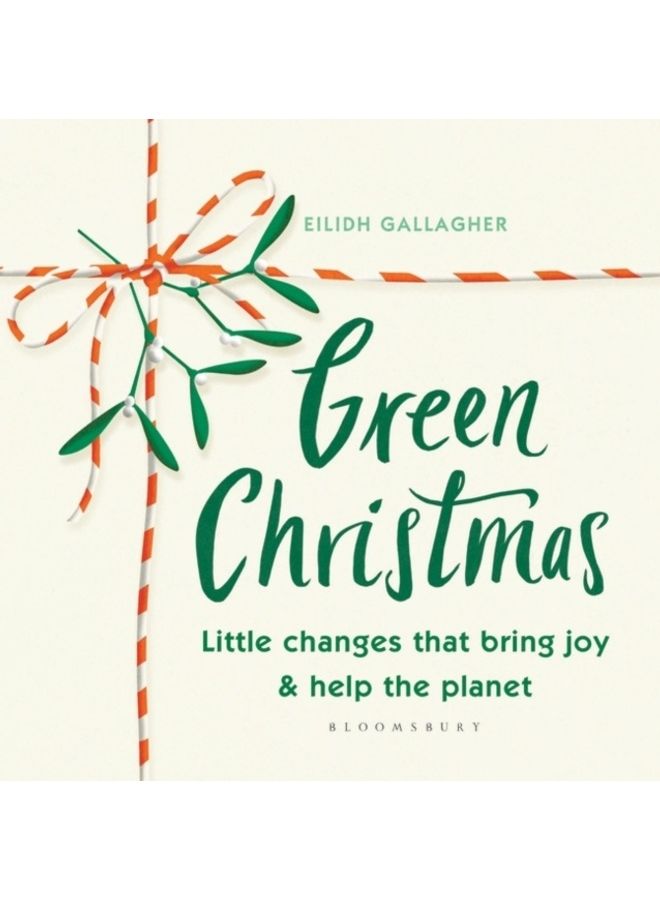 Green Christmas: Little Changes That Bring Joy And Help The Planet Hardcover English by Eilidh Gallagher - 44105 