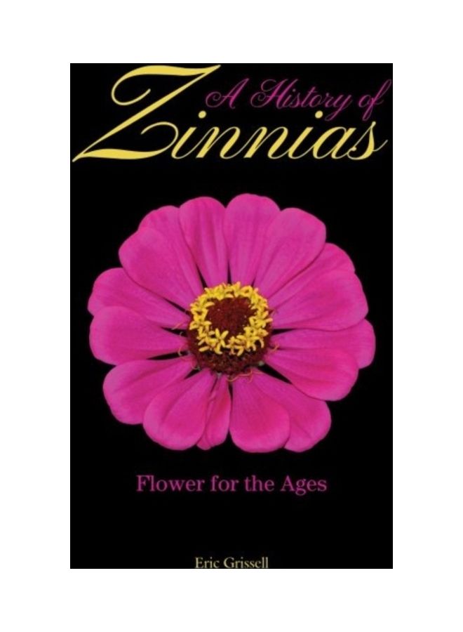 A History of Zinnias: Flower For The Ages Hardcover English by Eric Grissell 