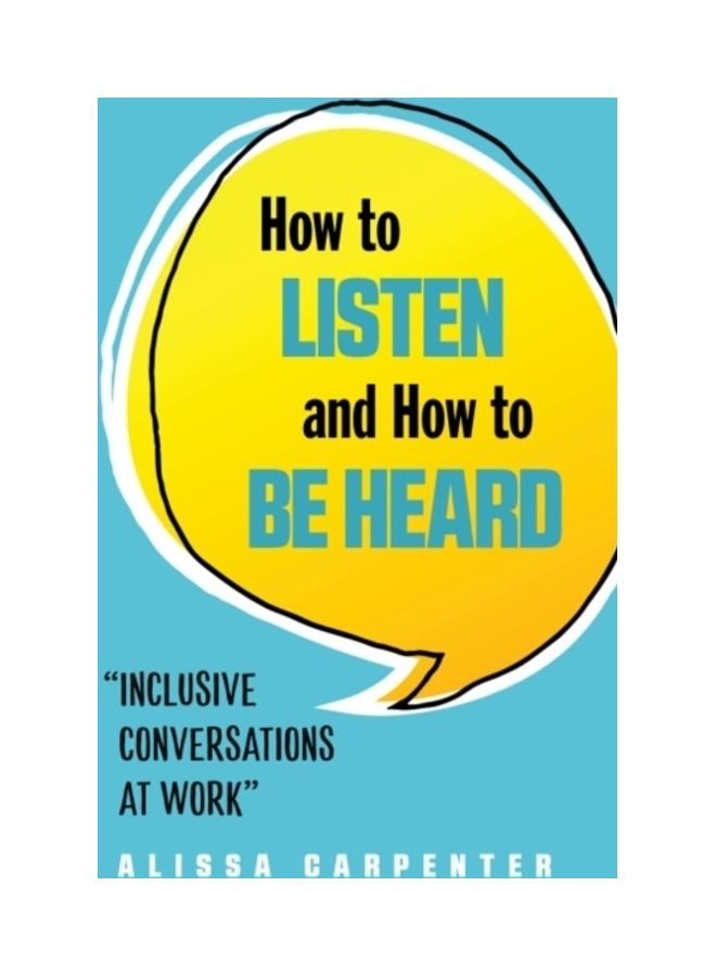 How to Listen and How to Be Heard: Inclusive Conversations at Work Paperback English by Alissa Carpenter 