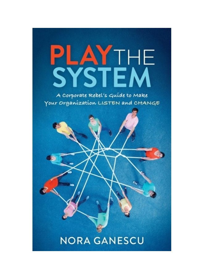 Play the System: A Corporate Rebel's Guide to Make Your Organization Listen and Change paperback english