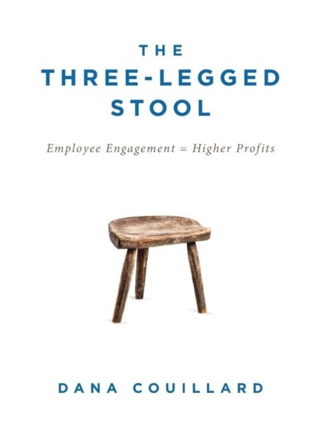 The Three-Legged Stool: Employee Engagement = Higher Profits Paperback English by Dana Couillard