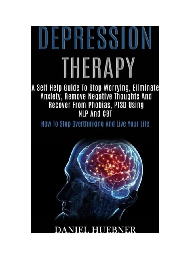 null - Depression Therapy: A Self Help Guide To Stop Worrying, Eliminate Anxiety, Remove Negative Thoughts And Recover From Phobias, Ptsd Using N paperback english - Image 1