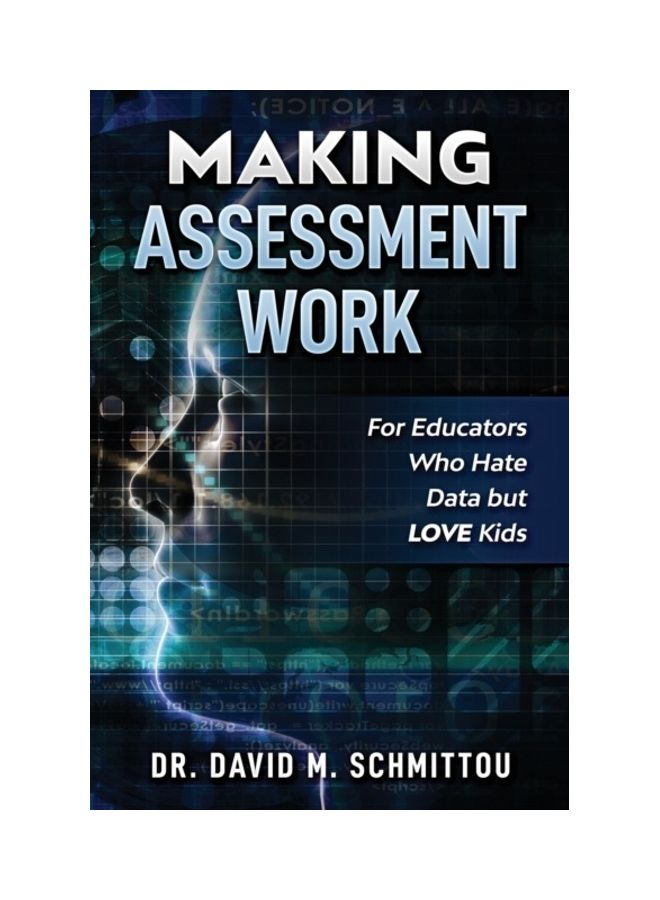 Making Assessment Work For Educators Who Hate Data But Love Kids paperback english