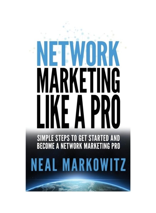 Network Marketing Like a Pro: Simple Steps to Get Started and Become a Network Marketing Pro paperback english 