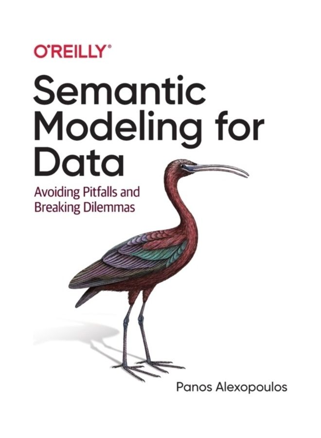 Semantic Modeling for Data: Avoiding Pitfalls and Breaking Dilemmas Paperback English by Panos Alexopoulos - 44078