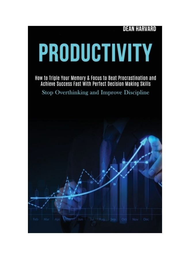 Productivity: How To Triple Your Memory And Focus To Beat Procrastination And Achieve Success Fast With Perfect Decision Making Skills paperback english