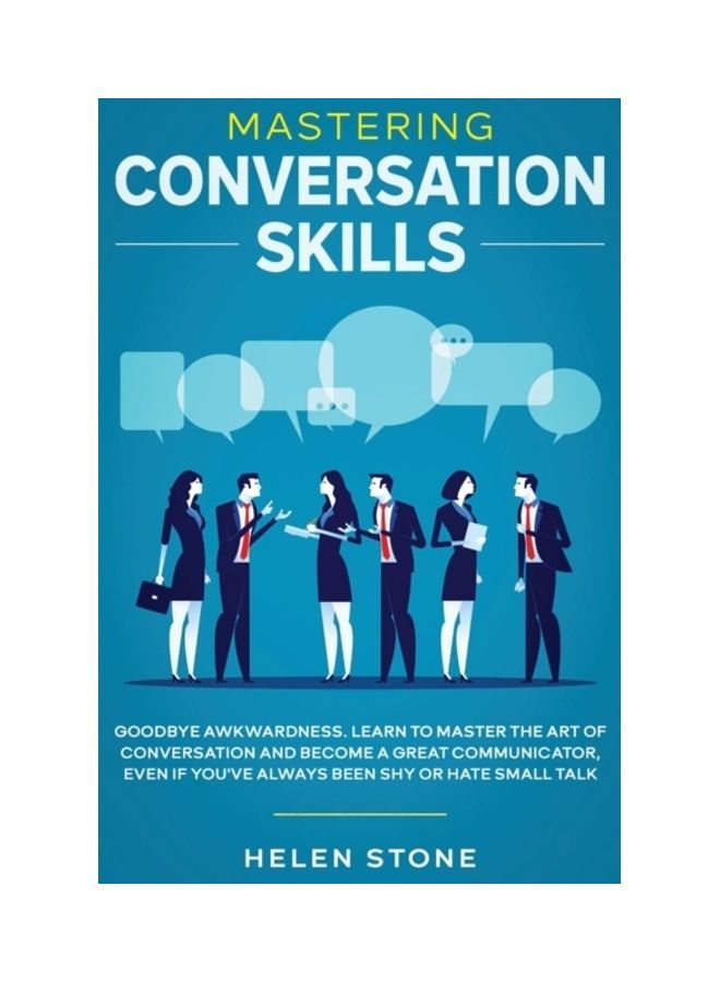 Mastering Conversation Skills: Goodbye Awkwardness. Learn to Master the Art of Conversation and Become A Great Communicator, Even if You've Always Be paperback english 