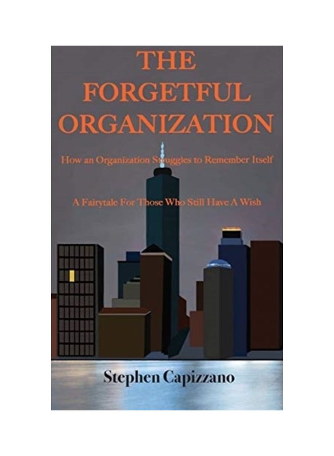 The Forgetful Organization: How an Organization Struggles to Remember Itself. hardcover english