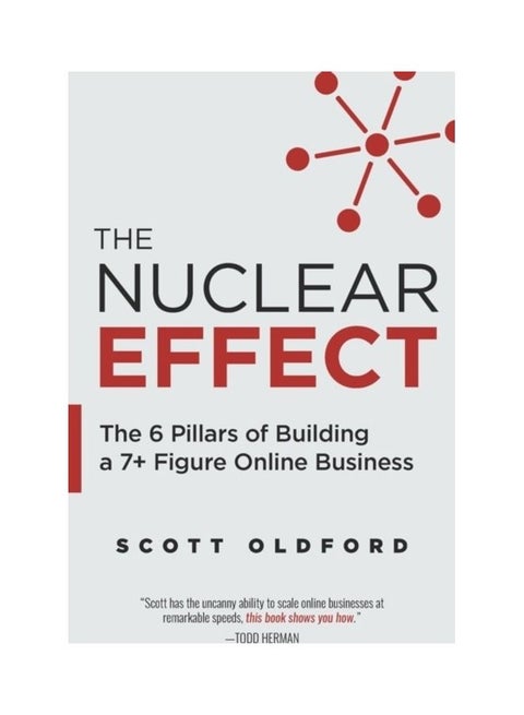 The Nuclear Effect: The 6 Pillars Of Building A 7+ Figure Online Business Paperback English by Scott Oldford - 44047