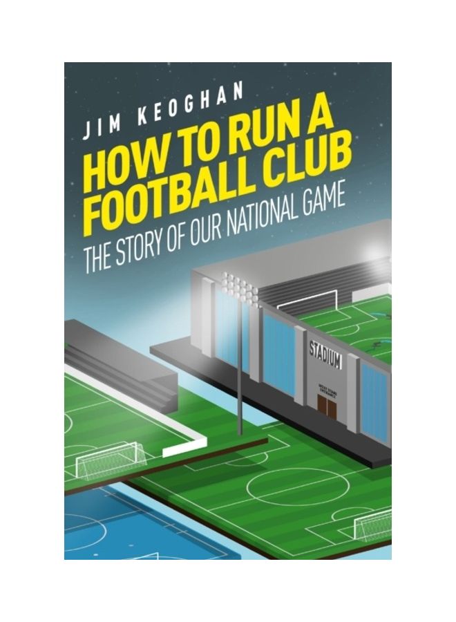 How To Run A Football Club: The Story Of Our National Game Paperback English by Jim Kegohan - 44046 