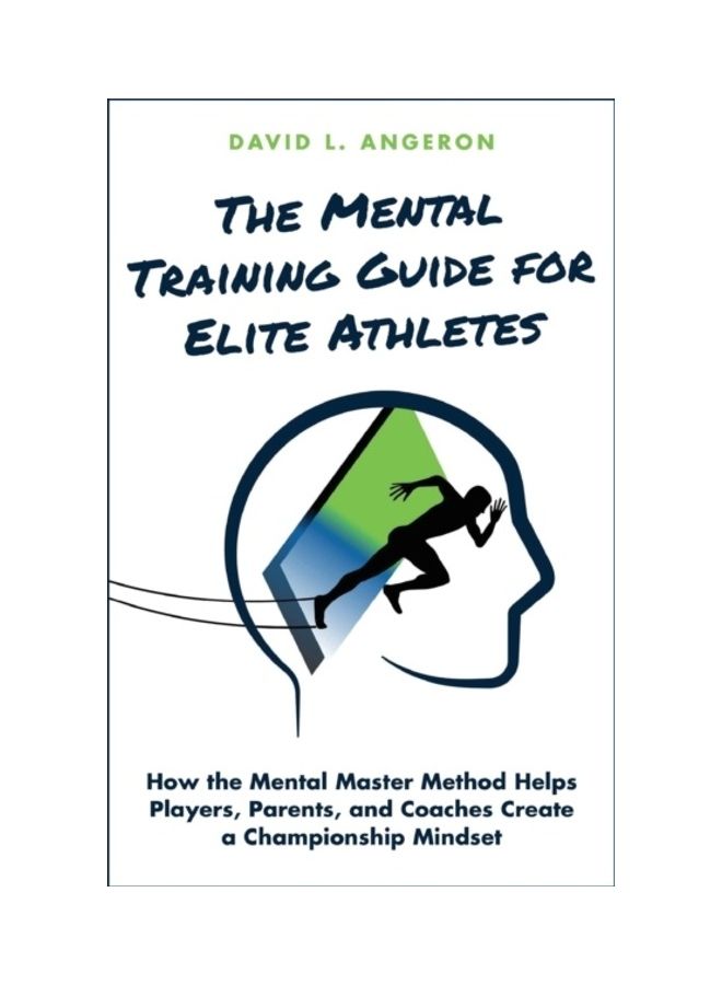 The Mental Training Guide For Elite Athletes: How The Mental Master Method Helps Players, Parents, And Coaches Create A Championship Mindset paperback english 