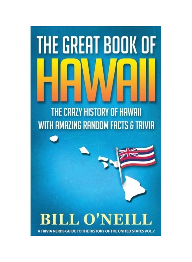 The Great Book Of Hawaii: The Crazy History Of Hawaii With Amazing Random Facts And Trivia paperback english