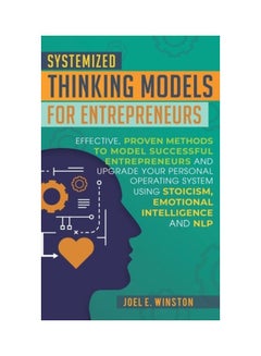 Systemized Thinking Models For Entrepreneurs: Effective, Proven Methods To Model Successful Entrepreneurs And Upgrade Your Personal Operating System Hardcover English by Joel E. Winston