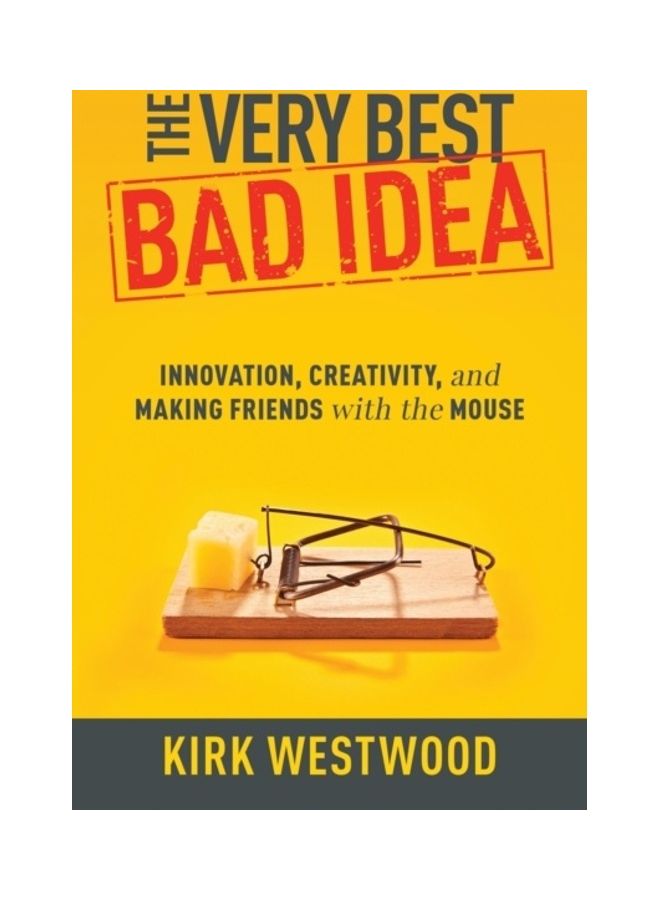 The Very Best Bad Idea: Innovation, Creativity, and Making Friends with the Mouse paperback english