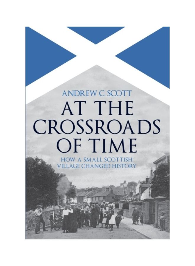 At The Crossroads Of Time: How A Small Scottish Village Changed History Hardcover English by Andrew C. Scott 