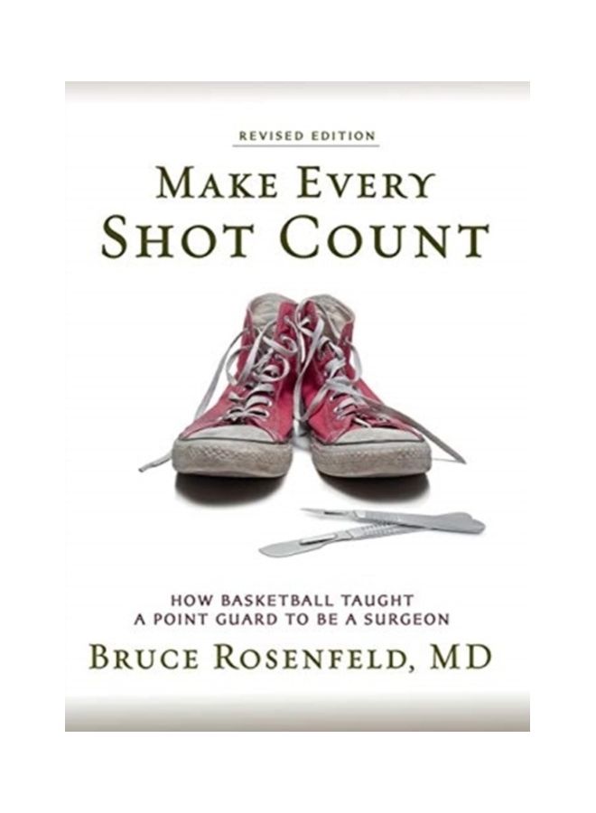 Make Every Shot Count: How Basketball Taught A Point Guard To Be A Surgeon paperback english
