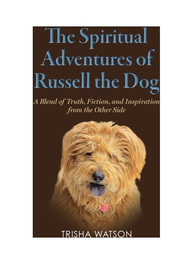 The Spiritual Adventures of Russell the Dog: A Blend of Truth, Fiction and Inspiration From the Other Side paperback english 