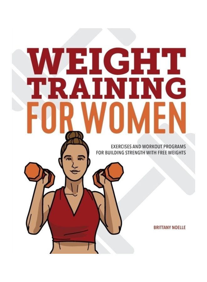 Weight Training For Women: Exercises And Workout Programs For Building Strength With Free Weights Paperback English by Brittany Noelle 