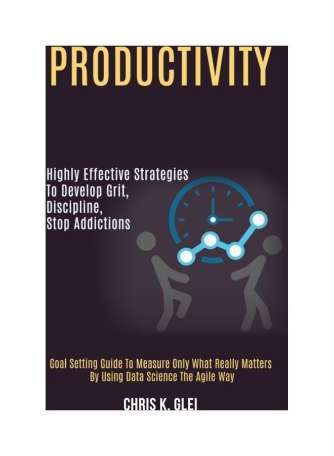 الإنتاجية: استراتيجيات فعالة للغاية لتطوير العزيمة والانضباط، والتخلص من الإدمانات (دليل تحديد الأهداف لقياس ما هو حقيقي فقط)