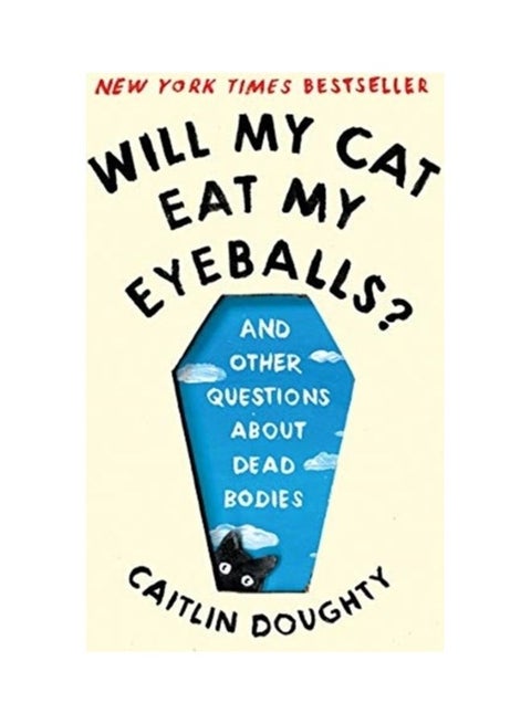 Will My Cat Eat My Eyeballs?: And Other Questions About Dead Bodies paperback english