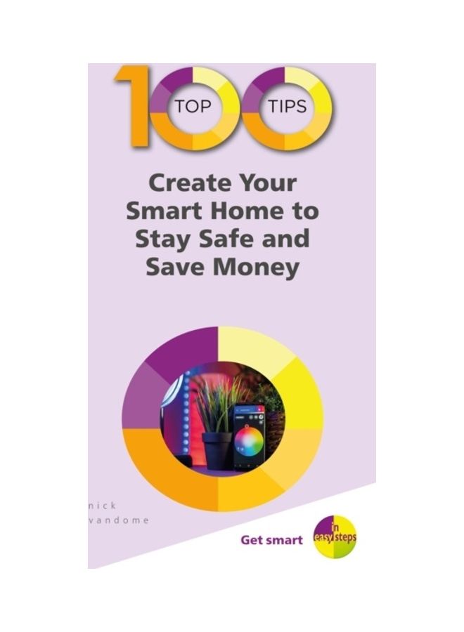100 Top Tips: Create Your Smart Home To Stay Safe And Save Money Paperback English by Nick Vandome - 43830 