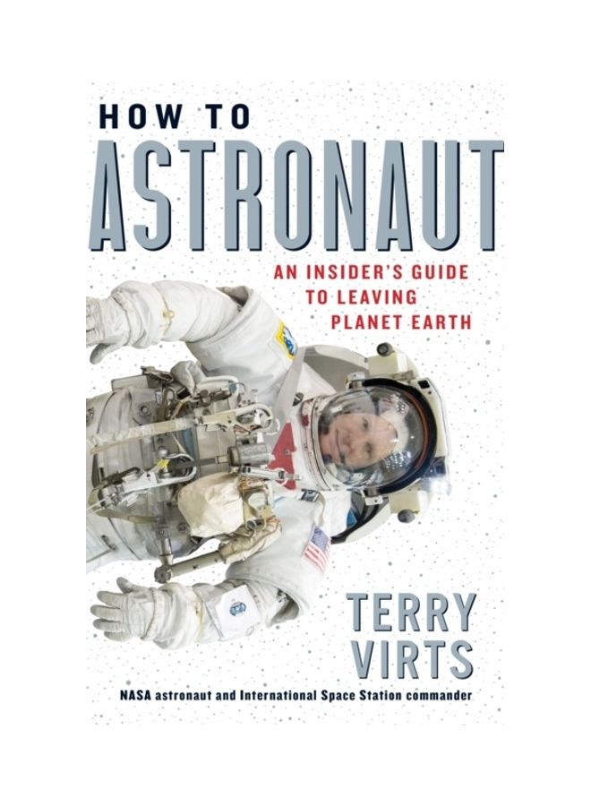 How To Astronaut: An Insider's Guide To Leaving Planet Earth Hardcover English by Terry Virts