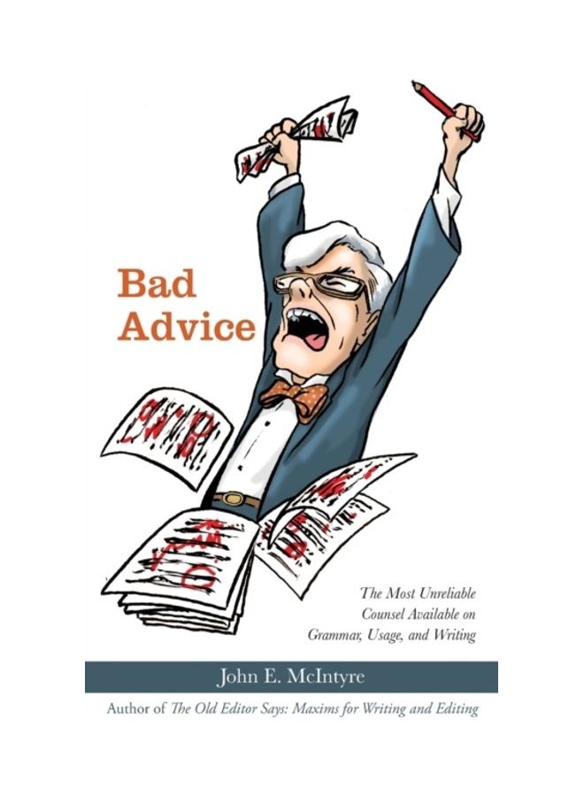Bad Advice: The Most Unreliable Counsel Available On Grammar, Usage, And Writing paperback english