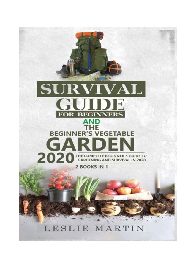Survival Guide for Beginners and The Beginner's Vegetable Garden 2020: The Complete Beginner's Guide to Gardening and Survival in 2020 hardcover english