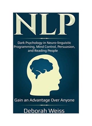 Nlp: Dark Psychology in Neuro-linguistic Programming, Mind Control, Persuasion, and Reading People - Gain an Advantage Over paperback english - v1611988034/N42122137A_1