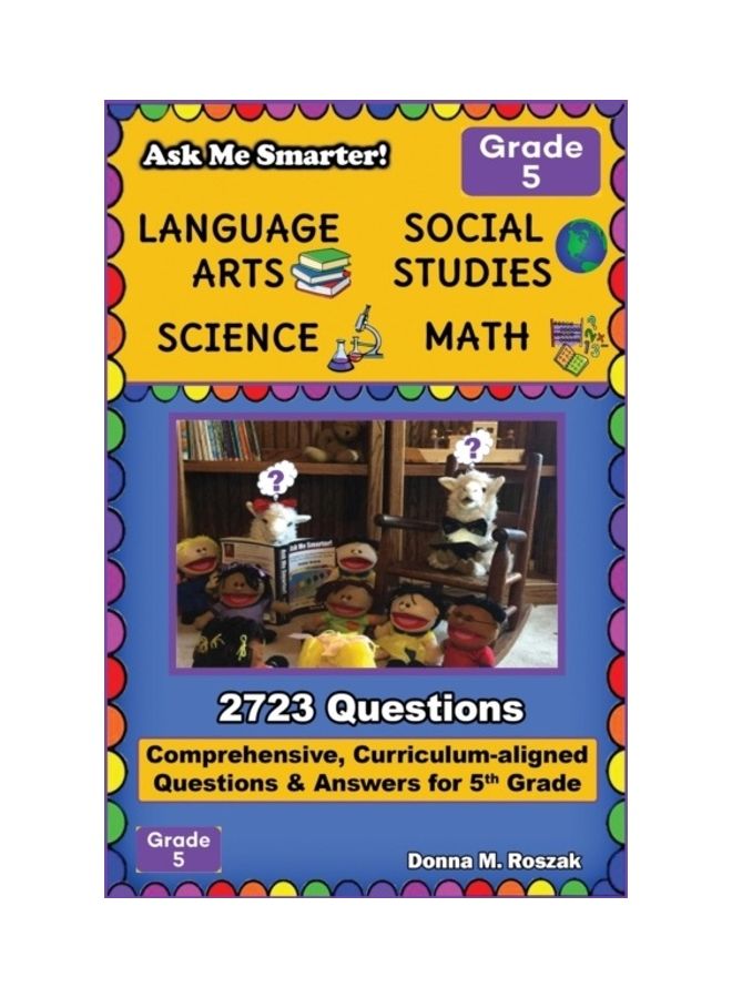 Ask Me Smarter! Language Arts, Social Studies, Science, and Math - Grade 5: Comprehensive, Curriculum-aligned Questions and Answers for 5th Grade paperback english 