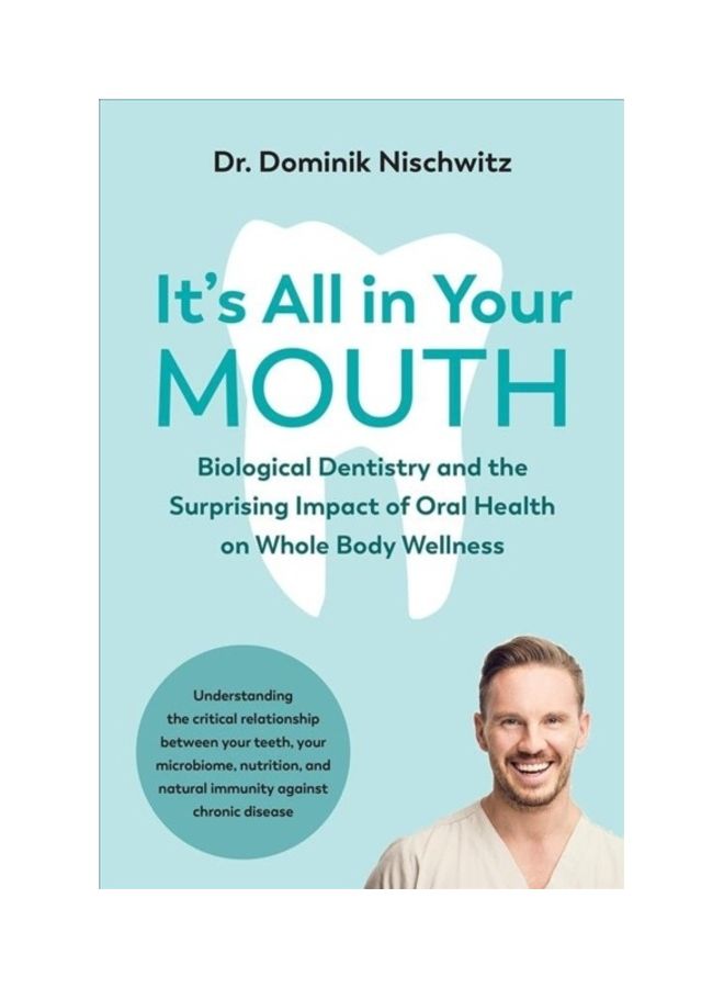 كل شيء في فمك: طب الأسنان البيولوجي والأثر المفاجئ لصحة الفم على صحة الجسم الكاملة