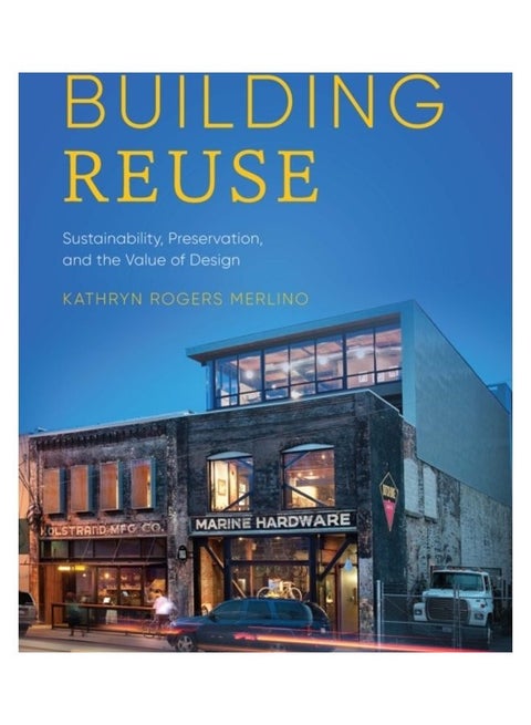 Building Reuse: Sustainability, Preservation, And The Value Of Design Paperback English by Kathryn Rogers Merlino - 44044